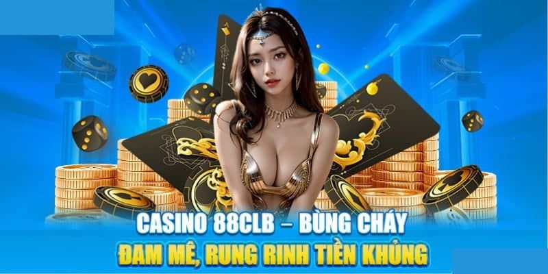 Tham gia casino 88clb để tận hưởng trải nghiệm mới lạ