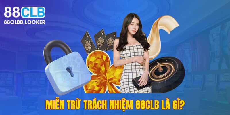 Tìm hiểu về chính sách miễn trách nhiệm của 88CLB