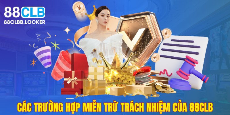 Các trường hợp miễn trừ trách nhiệm của nhà cái 88CLB