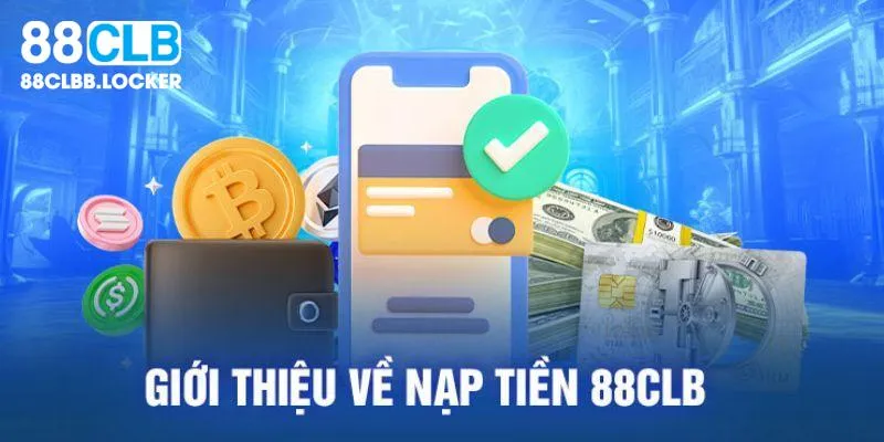 Điều kiện quan trọng cần biết khi nạp tiền 88clb