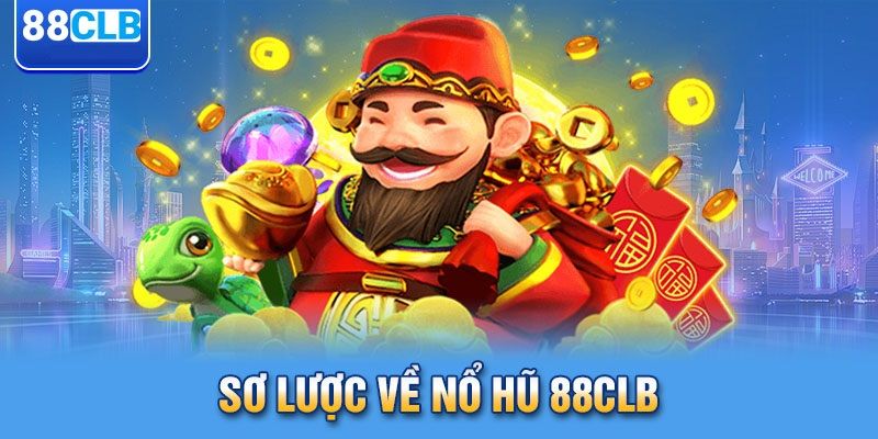 Đôi nét về game nổ hũ trực tuyến tại nhà cái 88clb