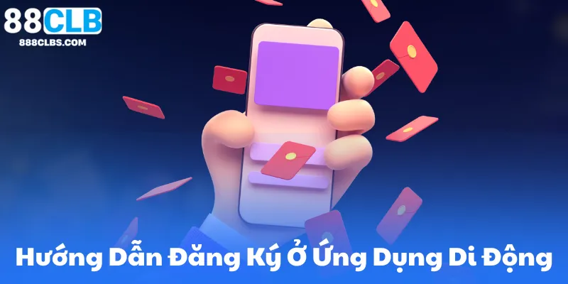 Hướng Dẫn Đăng Ký Trên Ứng Dụng Di Động