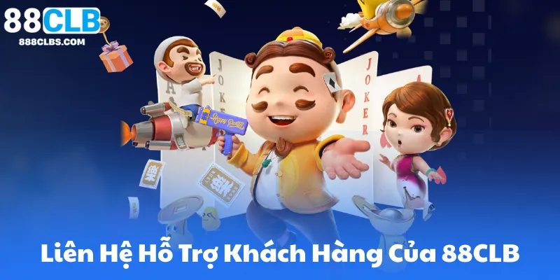 Liên Hệ Hỗ Trợ Khách Hàng Của 88CLB