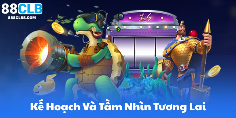 Kế Hoạch Và Tầm Nhìn Tương Lai