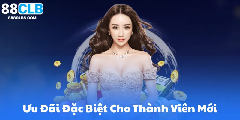 Ưu Đãi Đặc Biệt Cho Thành Viên Mới Từ 88Clb