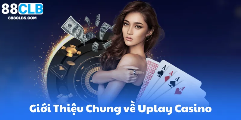 Uplay Casino Trực Tuyến | Giới Thiệu Sảnh Casino Uy Tín 88CLB 10 Giới Thiệu Chung về Uplay Casino 88Clb