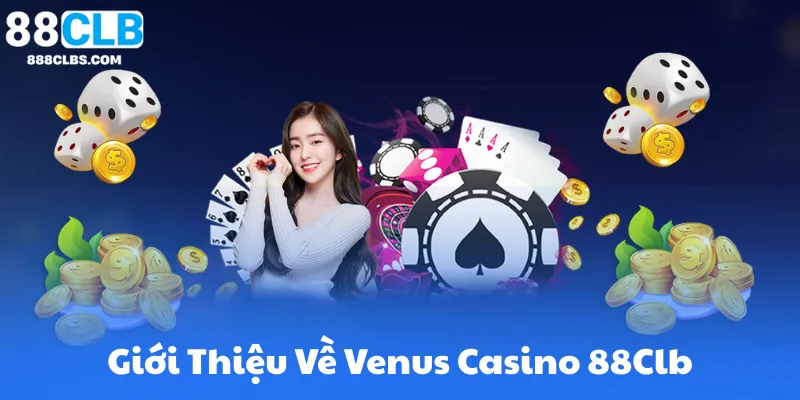 Venus Casino Đẳng Cấp Thế Giới Trực Tuyến | 88CLB 1 Giới Thiệu Về Venus Casino 88Clb