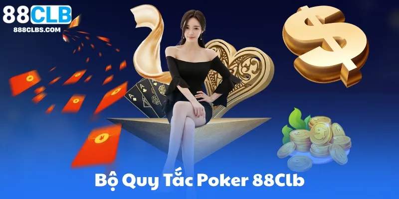Hướng Dẫn Cách Chơi Poker Online Cơ Bản Cho Người Mới 88CLB 7 Bộ Quy Tắc Trong Cách Chơi Poker 88Clb