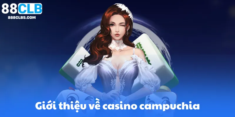 Casino Campuchia 88Clb - Địa Chỉ Tin Cậy Cho Người Đam Mê Cá Cược 9 Casino Campuchia