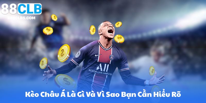 Kèo Châu Á - Giải Thích, Cách Đọc và Chiến Thuật | 88CLB 4 Kèo Châu Á Là Gì Và Vì Sao Bạn Cần Hiểu Rõ