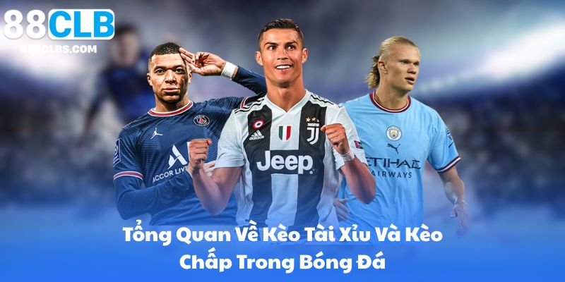 Kèo Tài Xỉu Trực Tuyến Cách Đọc Kèo Chuẩn | 88CLB 7 Tổng Quan Về Kèo Tài Xỉu Và Kèo Chấp Trong Bóng Đá