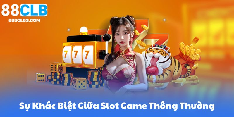 Sự Khác Biệt Giữa Slot Game Thông Thường