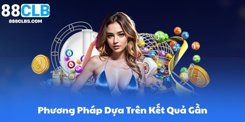 Phương Pháp Dựa Trên Kết Quả Gần