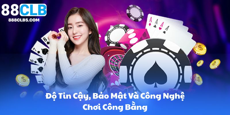 Độ Tin Cậy, Bảo Mật Và Công Nghệ Chơi Công Bằng